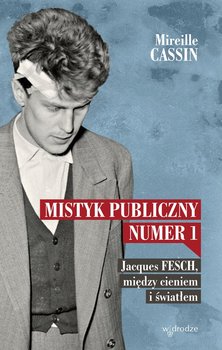 Mistyk publiczny nr 1. Jacques Fesch, między cieniem i światłem okładka