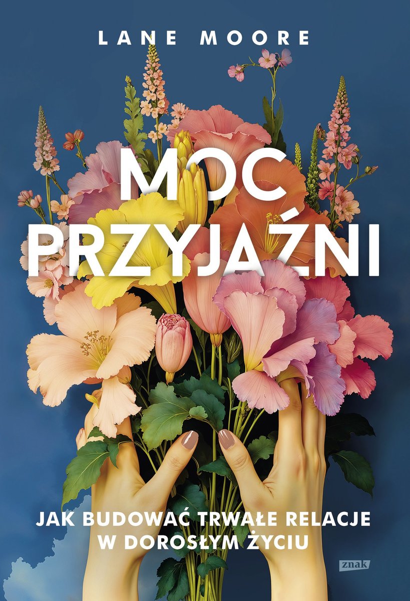 Moc przyjaźni. Jak budować trwałe relacje w dorosłym życiu okładka