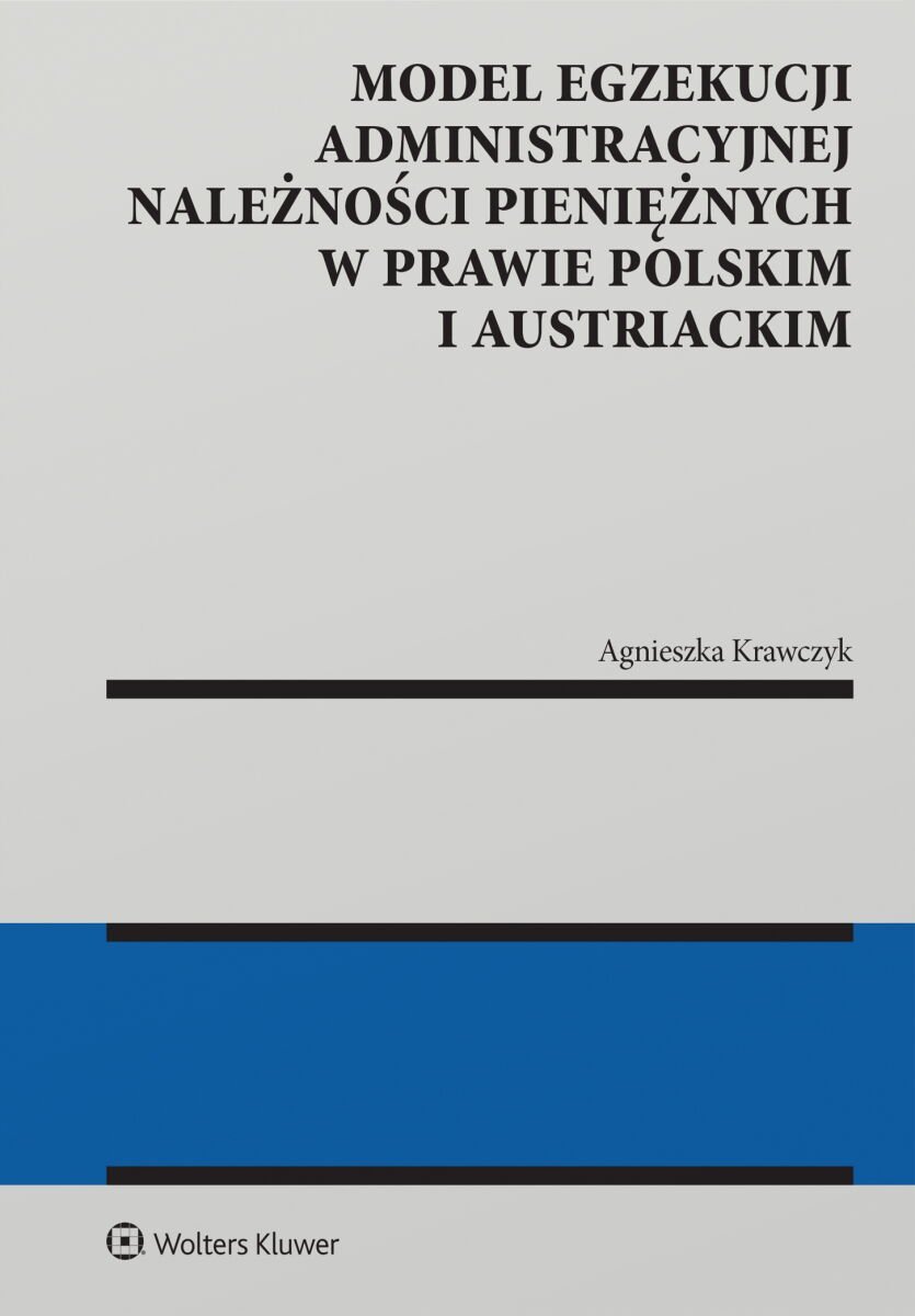 Model egzekucji administracyjnej należności pieniężnych w prawie polskim i austriackim okładka
