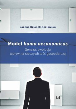 Model homo oeconomicus. Geneza, ewolucja, wpływ na rzeczywistość gospodarczą okładka