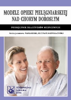 Modele Opieki Pielęgniarskiej nad Chorym Dorosłym Podręcznik dla Studiów Medycznych okładka