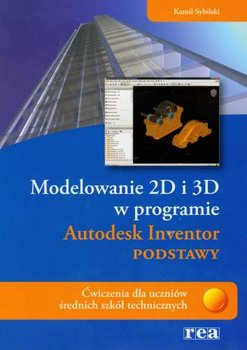Modelowanie 2D i 3D w programie Autodesk Inventor. Podstawy ćwiczenia dla uczniów średnich szkół technicznych okładka