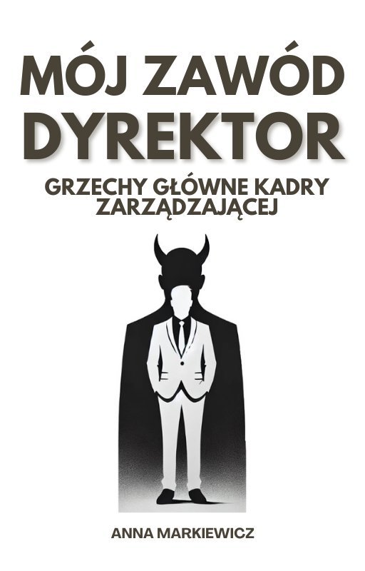 Mój zawód Dyrektor! Grzechy główne kadry zarządzającej okładka