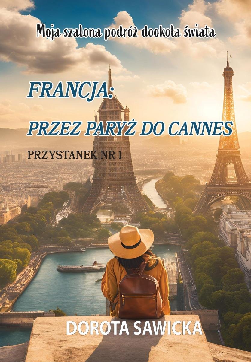 Moja szalona podróż dookoła świata. Francja: przez Paryż do Cannes okładka