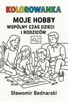 Moje hobby. Kolorowanka dla dzieci o wspólnym spędzaniu czasu z rodzicami okładka