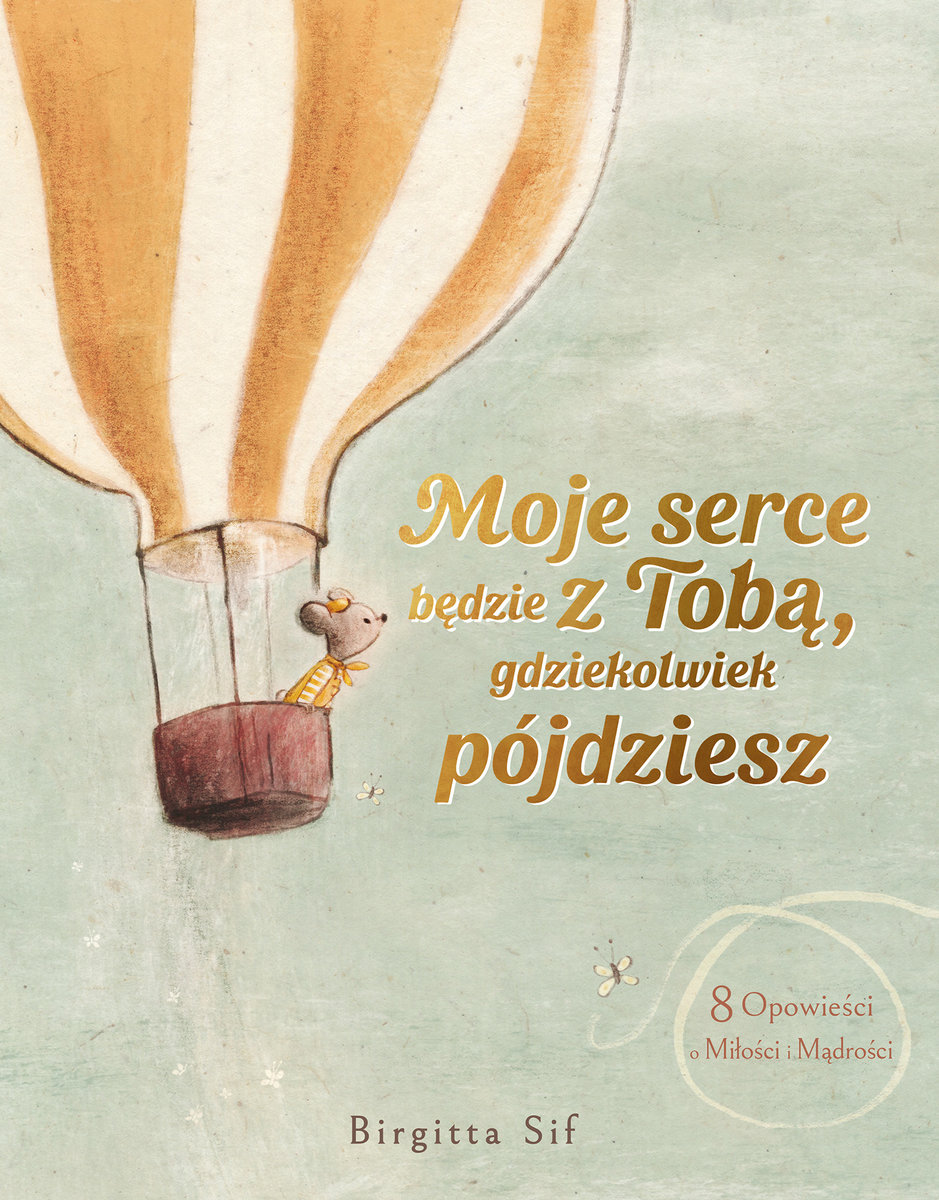 Moje serce będzie z Tobą, gdziekolwiek pójdziesz. 8 opowieści o miłości i mądrości okładka