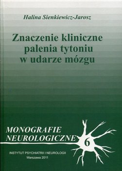 Monografie neurologiczne. Tom 6. Znaczenie kliniczne palenia tytoniu w udarze mózgu okładka