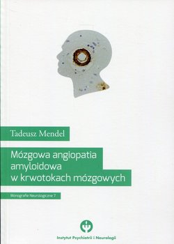 Monografie neurologiczne. Tom 7. Mózgowa angiopatia amyloidowa w krwotokach mózgowych okładka
