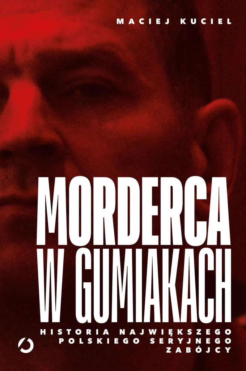 Morderca w gumiakach. Historia największego polskiego seryjnego zabójcy okładka