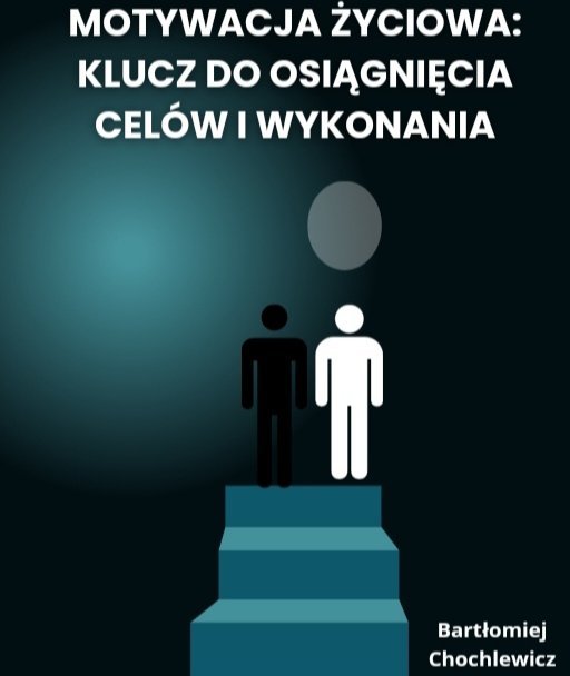 Motywacja Życiowa: Klucz do osiągnięcia Celów i wykonania okładka