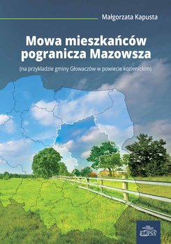 Mowa mieszkańców pogranicza Mazowsza (na przykładzie gminy Głowaczów w powiecie kozienickim) okładka