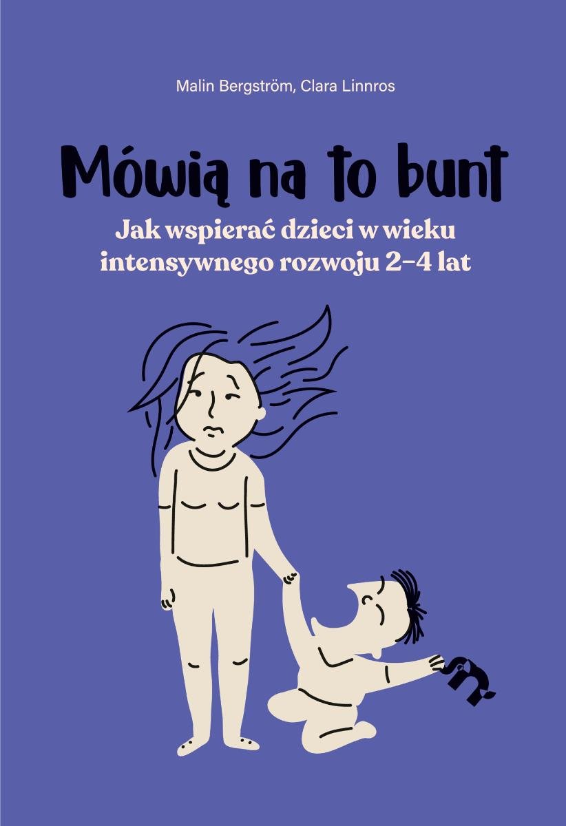 Mówią na to bunt. Jak wspierać dzieci w wieku intensywnego rozwoju 2–4 lat okładka