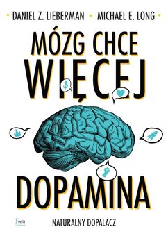 Mózg chce więcej. Dopamina. Naturalny dopalacz okładka