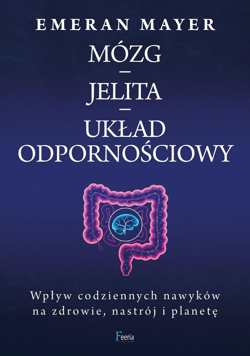 Mózg – jelita – układ odpornościowy. Wpływ codziennych nawyków na zdrowie, nastrój i planetę okładka