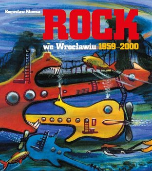 Muzyka rozrywkowa we Wrocławiu 1945 -2000. Tom 2. Rock we Wrocławiu 1959-2000 okładka