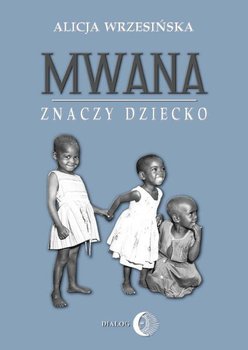 Mwana znaczy dziecko. Z afrykańskich tradycji edukacyjnych okładka