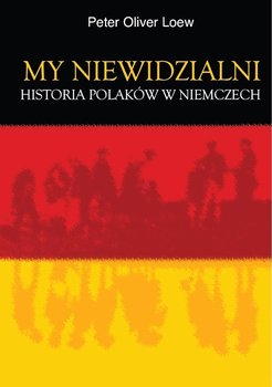 My niewidzialni. Historia Polaków w Niemczech okładka
