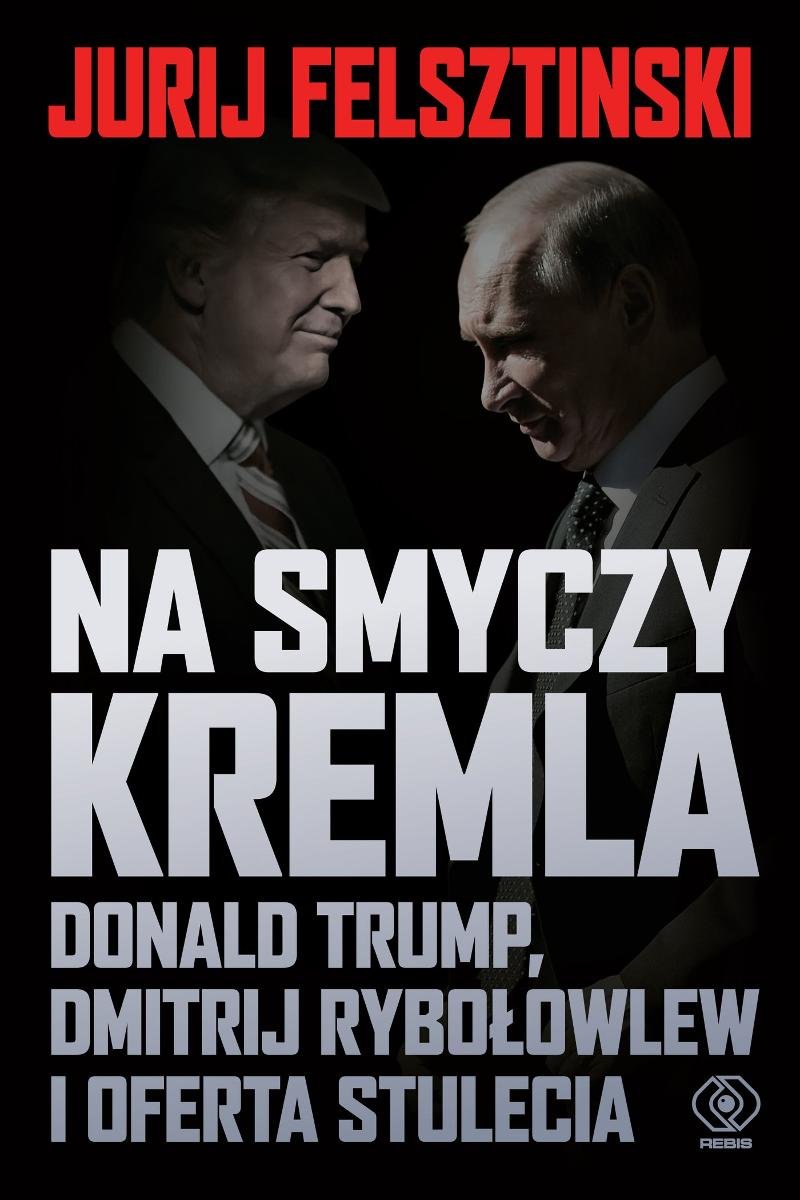 Na smyczy Kremla. Donald Trump, Dmitrij Rybołowlew i oferta stulecia okładka