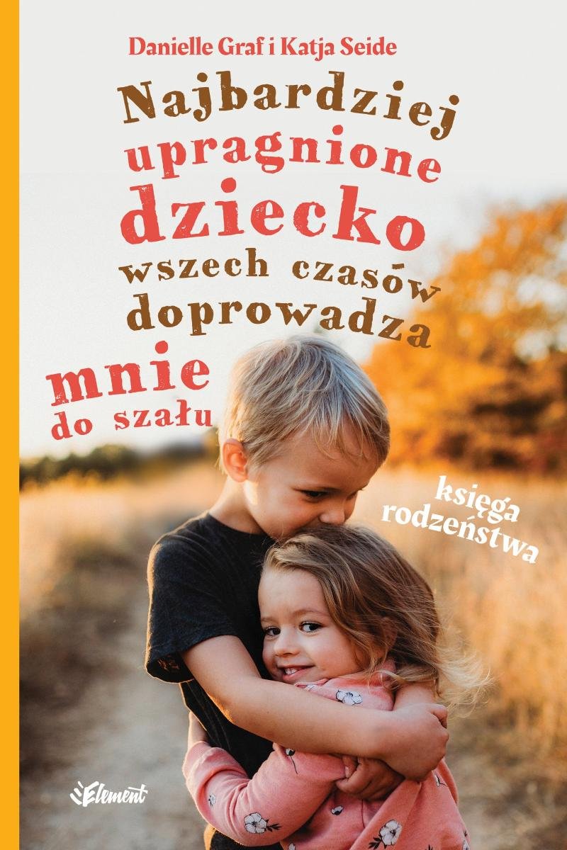 Najbardziej upragnione dziecko wszech czasów doprowadza mnie do szału. Księga rodzeństwa - ebook EPUB okładka