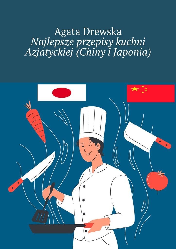 Najlepsze przepisy kuchni Azjatyckiej. Chiny i Japonia okładka