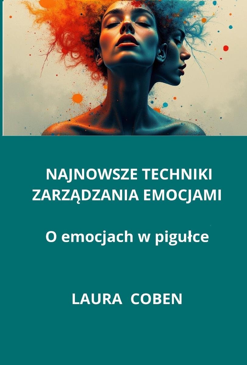 Najnowsze techniki zarządzania emocjami. O emocjach w pigułce okładka