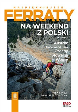 Najpiękniejsze ferraty. Na weekend z Polski. Austria: Hohe Wand - Rax, Czechy, Słowacja, Węgry okładka