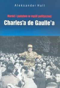 Naród i Państwo w Myśli Politycznej de Gaulle'a okładka