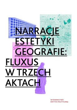 Narracje, estetyki, geografie: Fluxus w trzech aktach okładka