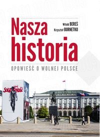 Nasza historia. Opowieść o wolnej Polsce okładka