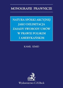 Natura spółki akcyjnej jako delimitacja zasady swobody umów w prawie polskim i amerykańskim okładka