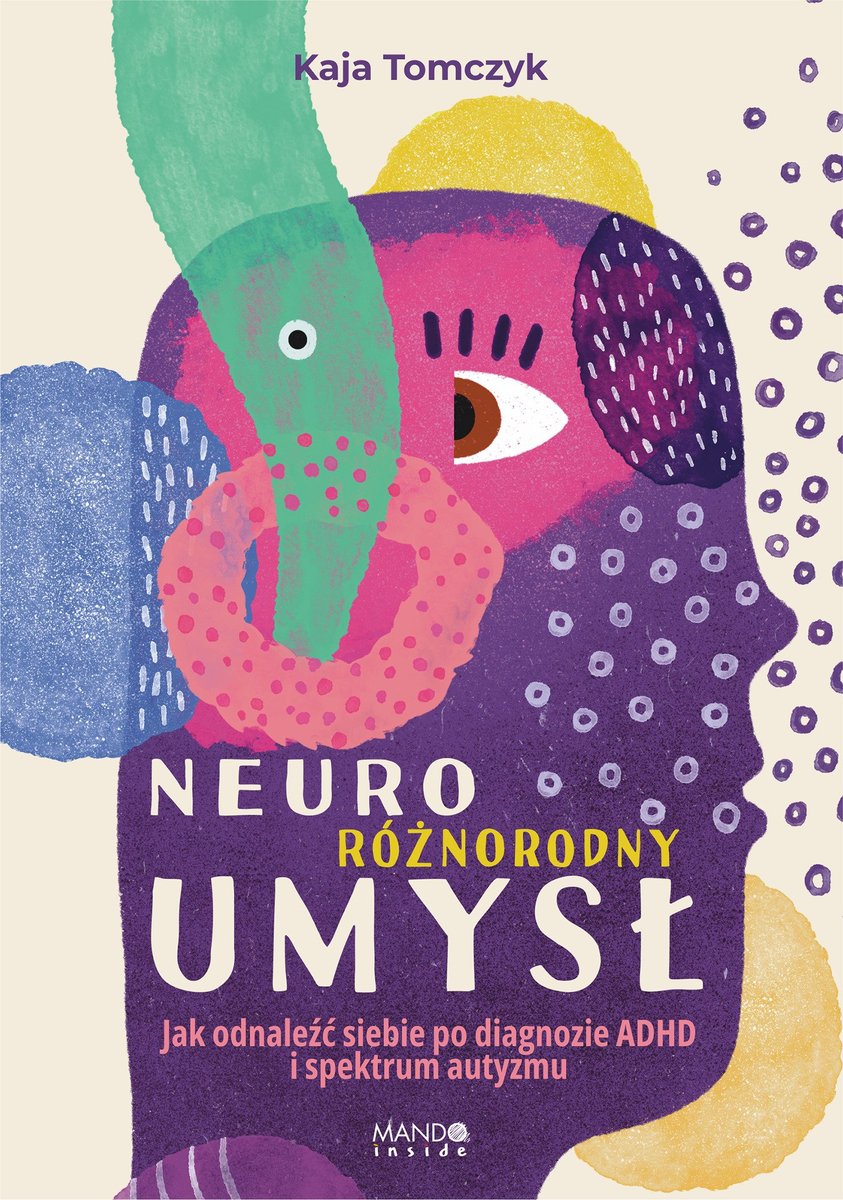 Neuroróżnorodny umysł. Jak odnaleźć siebie po diagnozie ADHD i spektrum autyzmu okładka