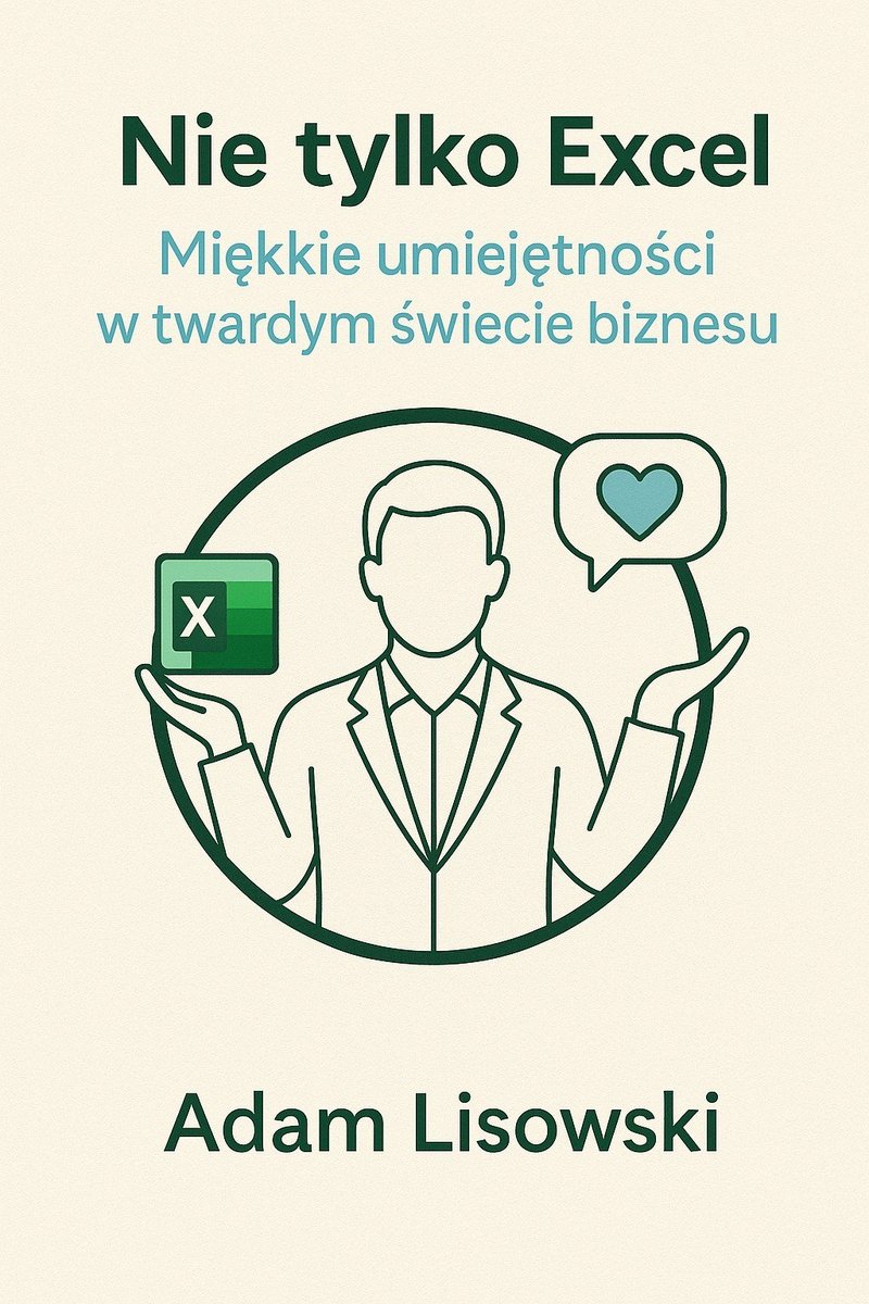 Nie tylko Excel. Miękkie umiejętności w twardym świecie biznesu okładka