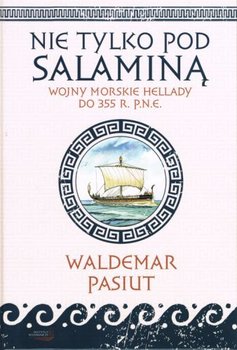 Nie tylko pod Salaminą. Wojny morskie Hellady do 355 r. p.n.e. okładka