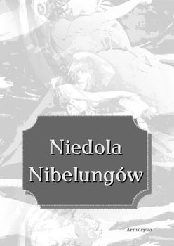 Niedola Nibelungów, inaczej pieśń o Nibelungach, czyli das Nibelungenlied okładka