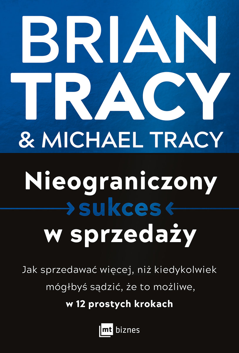 Nieograniczony sukces w sprzedaży. Jak sprzedawać więcej, niż kiedykolwiek mógłbyś sądzić, że to możliwe, w 12 prostych krokach okładka