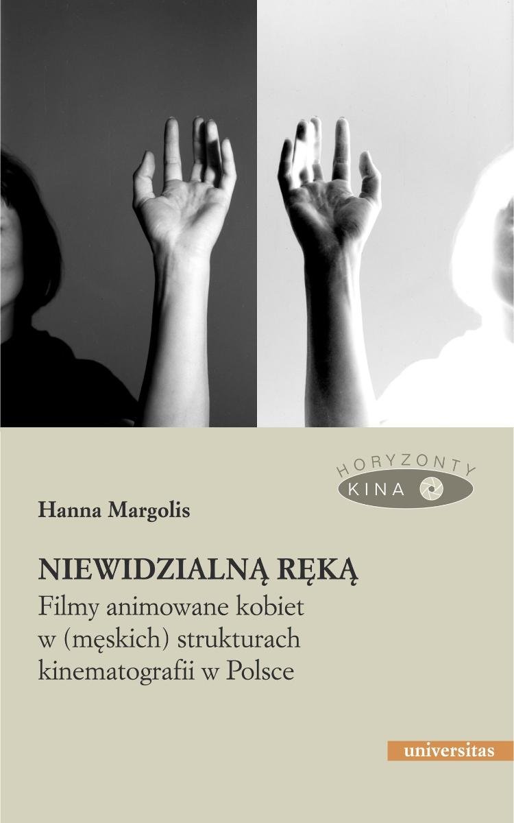 Niewidzialną ręką. Filmy animowane kobiet w (męskich) strukturach kinematografii i w Polsce okładka