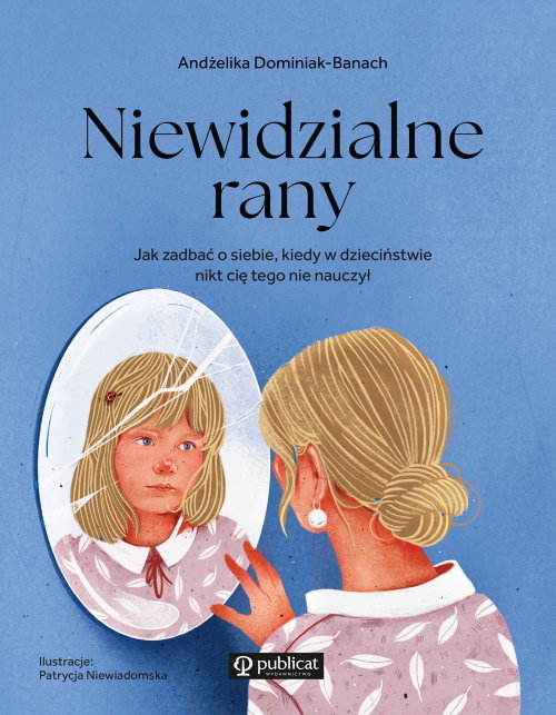 Niewidzialne rany. Jak zadbać o siebie, kiedy w dzieciństwie nikt cię tego nie nauczył okładka