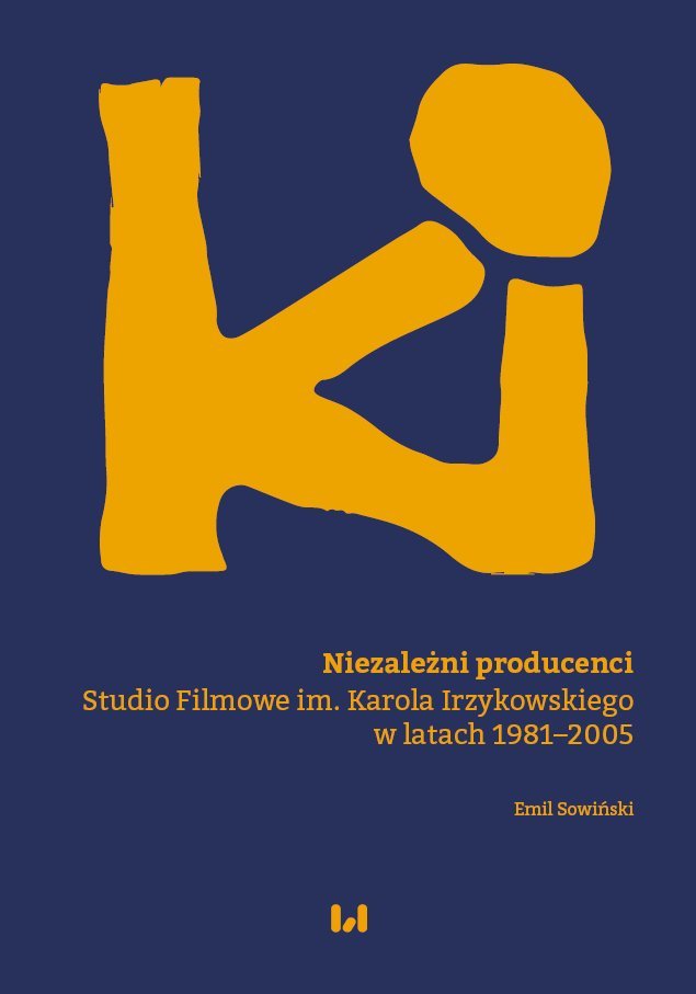 Niezależni producenci. Studio Filmowe im. Karola Irzykowskiego w latach 1981–2005 okładka