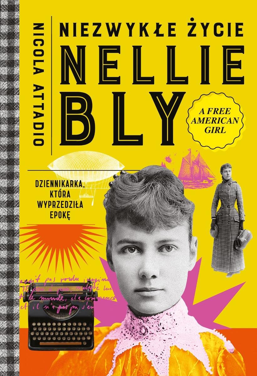 Niezwykłe życie Nellie Bly. Dziennikarka, która wyprzedziła epokę okładka