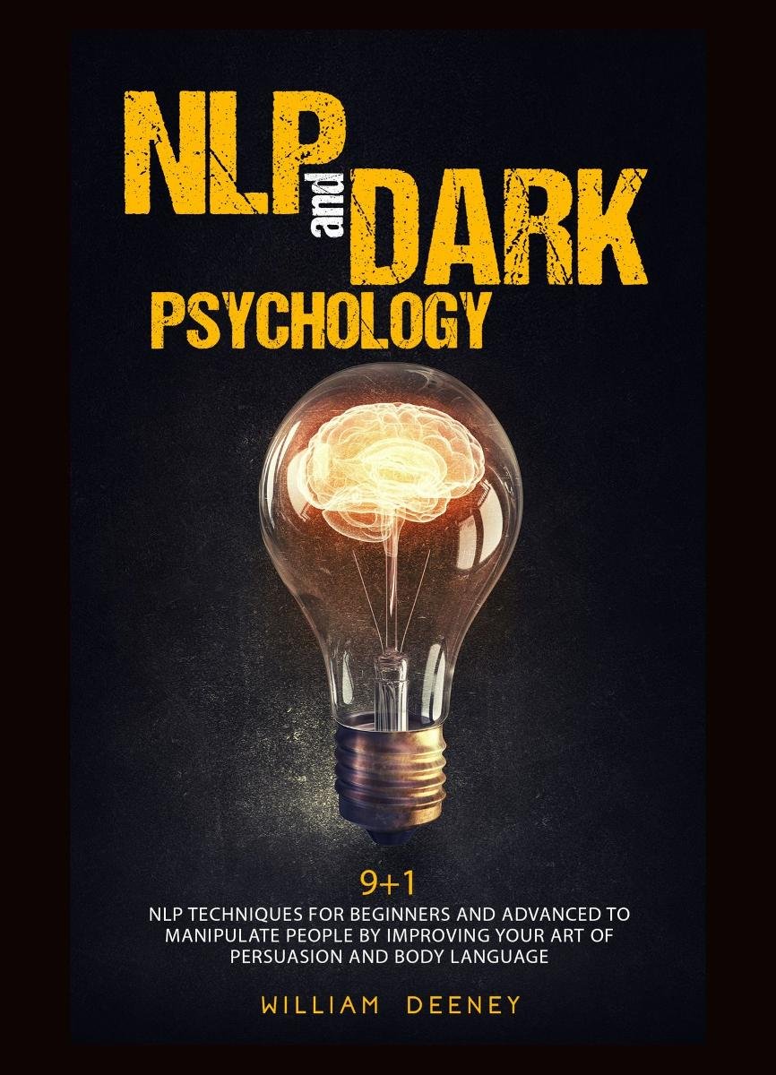 Nlp And Dark Psychology. 9+1 Nlp Techniques For Beginners And Advanced To Manipulate People By Improving Your Art Of Persuasion And Body Language okładka