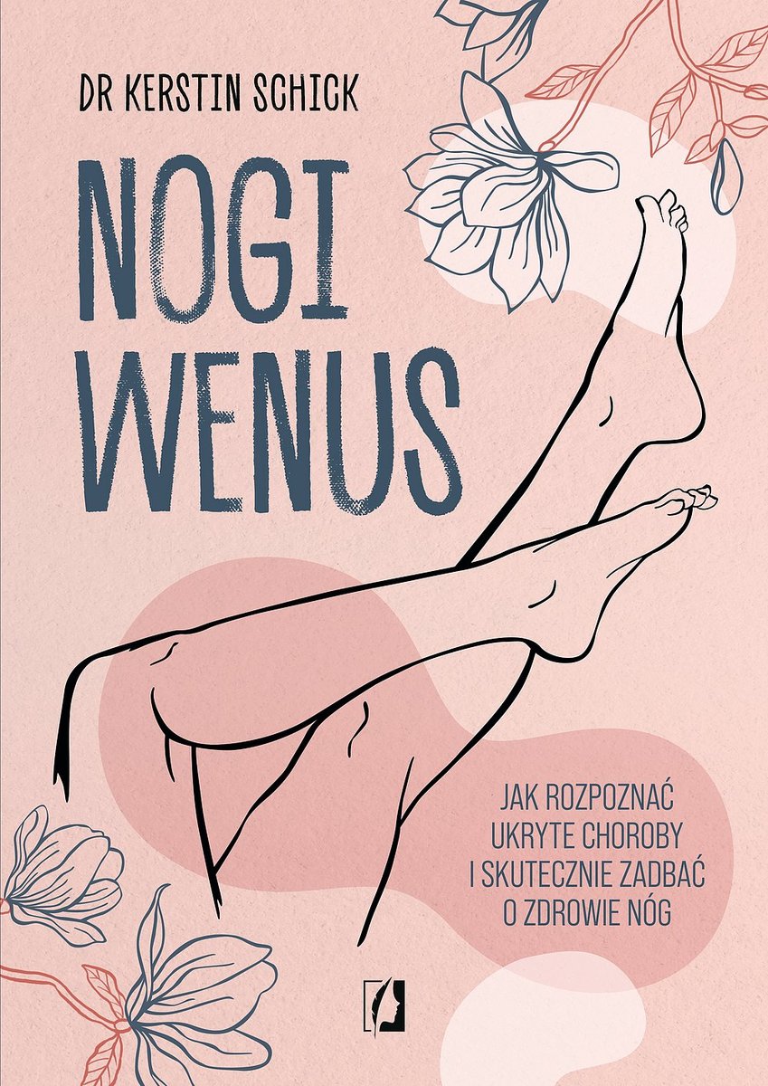 Nogi Wenus. Jak rozpoznać ukryte choroby i skutecznie zadbać o zdrowie nóg okładka