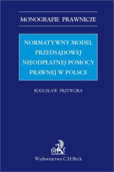 Normatywny model przedsądowej nieodpłatnej pomocy prawnej w Polsce okładka