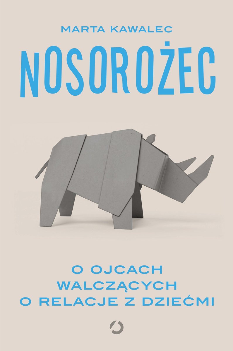 Nosorożec. O ojcach walczących o relacje z dziećmi okładka