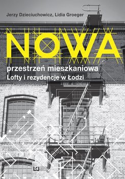 Nowa przestrzeń mieszkaniowa - lofty i rezydencje w Łodzi okładka
