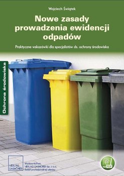 Nowe zasady prowadzenia ewidencji odpadów. Praktyczne wskazówki dla specjalistów ds. ochrony środowiska okładka