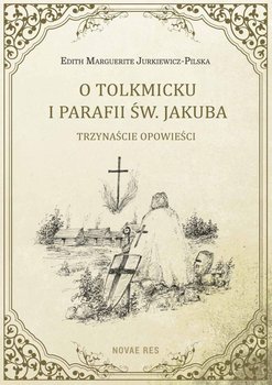 O Tolkmicku i parafii św. Jakuba. Trzynaście opowieści okładka