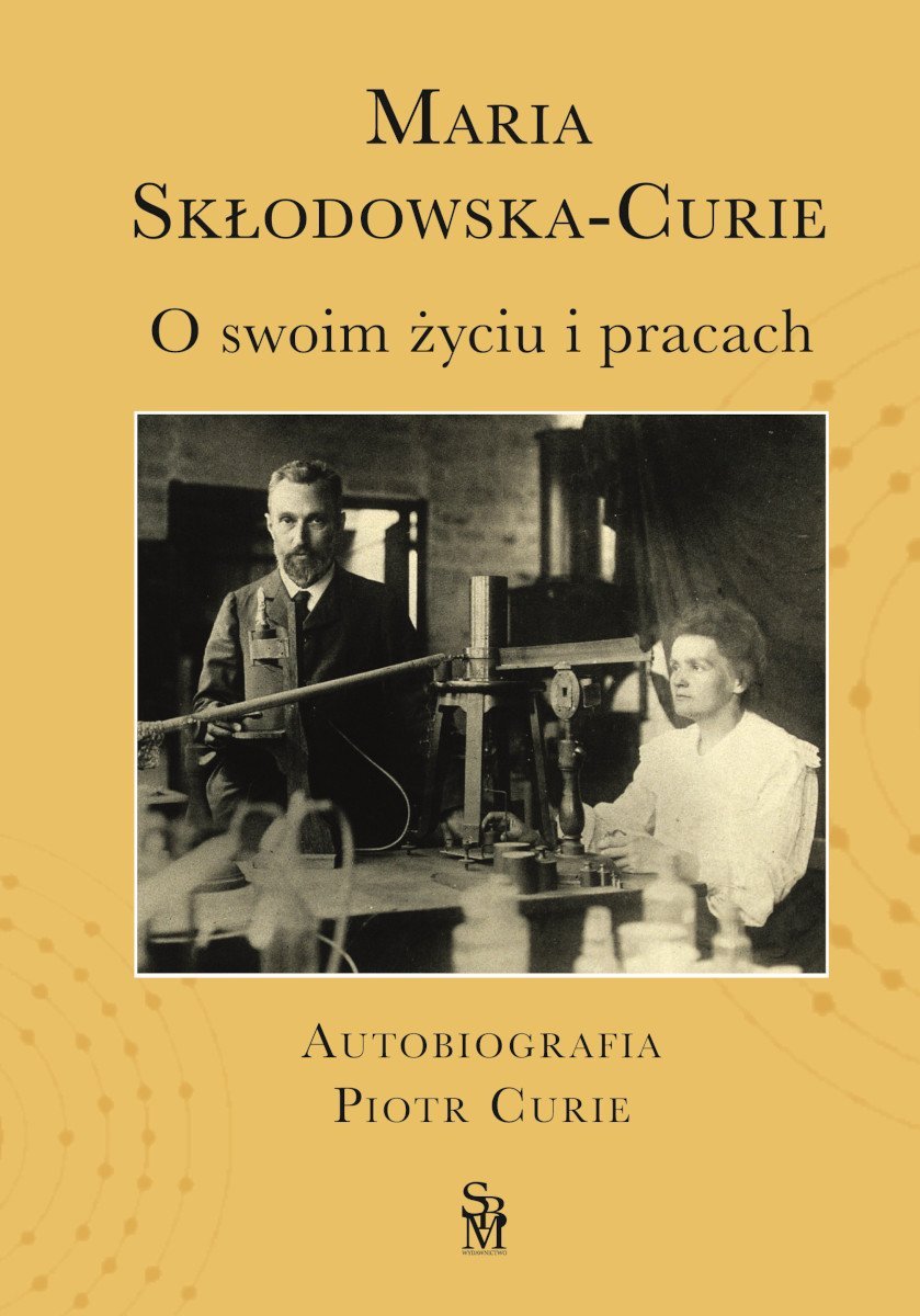 O swoim życiu i pracach. Autobiografia. Piotr Curie okładka