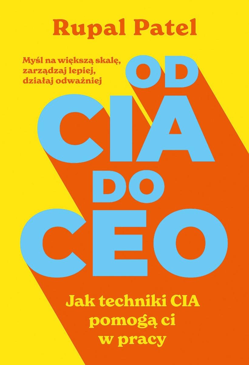 OD CIA DO CEO. Jak techniki CIA pomogą ci w pracy okładka