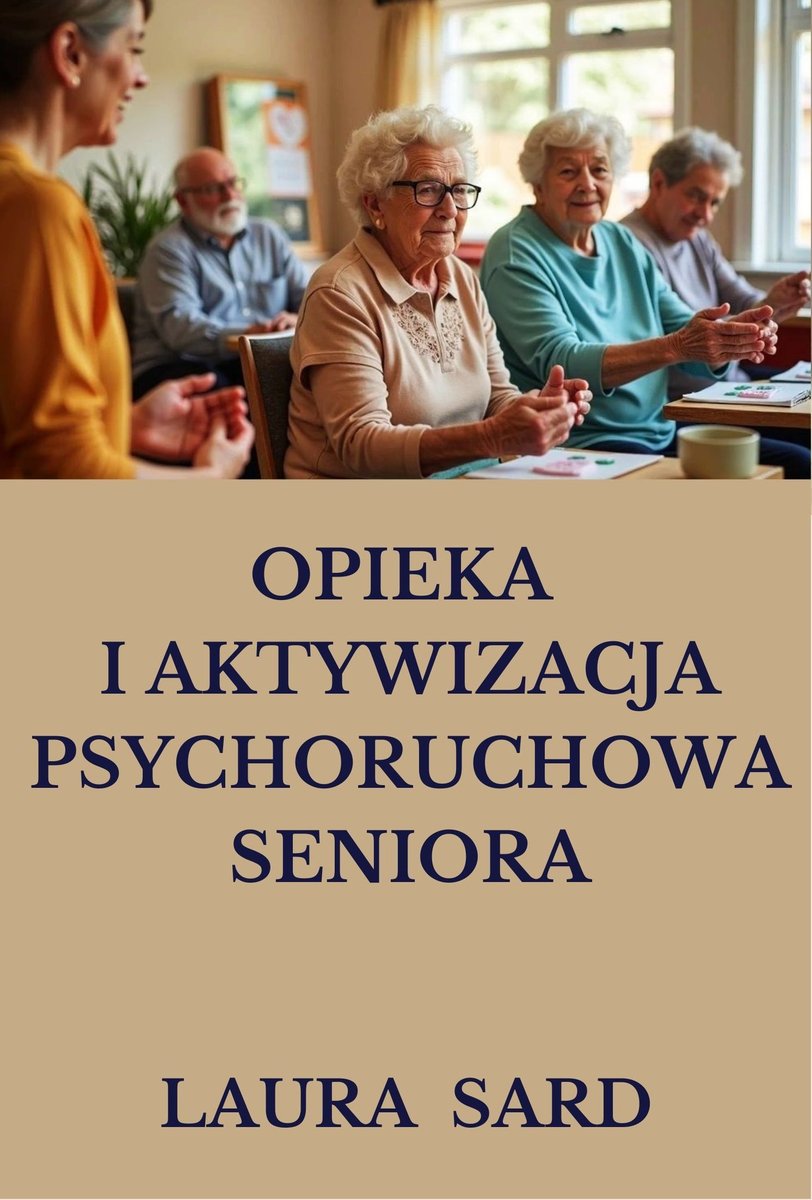 OPIEKA  I  AKTYWIZACJA  PSYCHORUCHOWA  SENIORA okładka