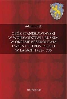 Obóz stanisławowski w województwie ruskim w okresie bezkrólewia i wojny o tron Polski w latach 1733-1736 okładka